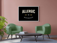 Allergic to Average Motivational Wall Art