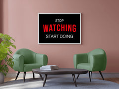 Stop Watching Start Doing Motivational Wall Art