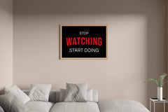 Stop Watching Start Doing Motivational Wall Art